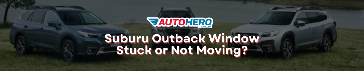 Suburu Outback Window Stuck or Not Moving?